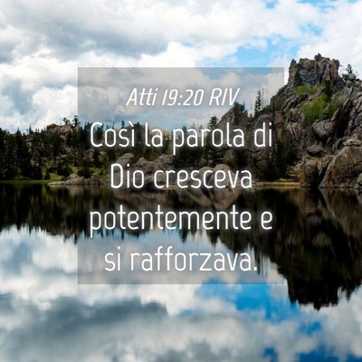 Picture 04 - Atti 19:20 RIV - Così la parola di Dio cresceva potentemente e si - Bible Verse Picture