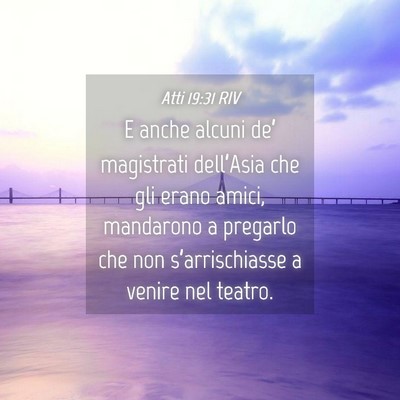 Picture 04 - Atti 19:31 RIV - E anche alcuni de’ magistrati dell’Asia che - Bible Verse Picture