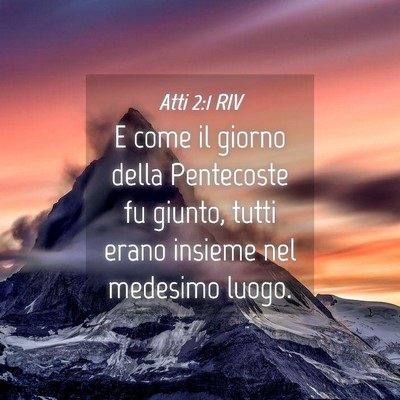 Picture 04 - Atti 2:1 RIV - E come il giorno della Pentecoste fu giunto, - Bible Verse Picture