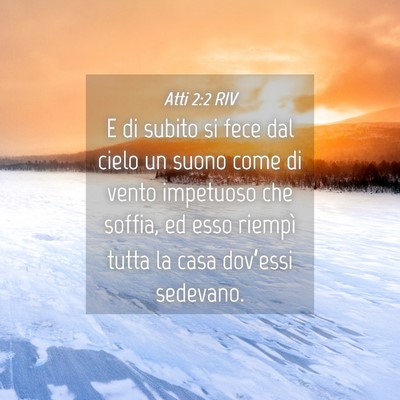 Picture 04 - Atti 2:2 RIV - E di subito si fece dal cielo un suono come di - Bible Verse Picture
