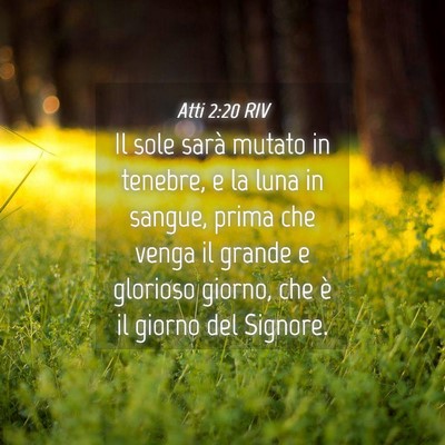 Picture 04 - Atti 2:20 RIV - Il sole sarà mutato in tenebre, e la luna in - Bible Verse Picture