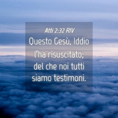 Picture 04 - Atti 2:32 RIV - Questo Gesù, Iddio l’ha risuscitato; del che - Bible Verse Picture