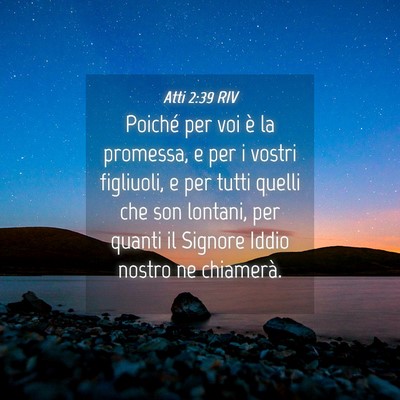 Picture 04 - Atti 2:39 RIV - Poiché per voi è la promessa, e per i vostri - Bible Verse Picture