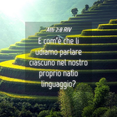 Picture 04 - Atti 2:8 RIV - E com’è che li udiamo parlare ciascuno nel - Bible Verse Picture