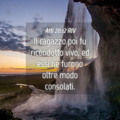Picture 04 - Atti 20:12 RIV - Il ragazzo poi fu ricondotto vivo, ed essi ne - Bible Verse Picture