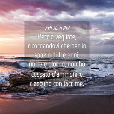 Picture 04 - Atti 20:31 RIV - Perciò vegliate, ricordandovi che per lo spazio - Bible Verse Picture