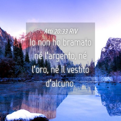 Picture 04 - Atti 20:33 RIV - Io non ho bramato né l’argento, né l’oro, - Bible Verse Picture