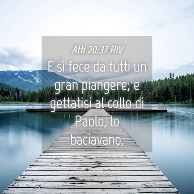 Picture 04 - Atti 20:37 RIV - E si fece da tutti un gran piangere; e gettatisi - Bible Verse Picture