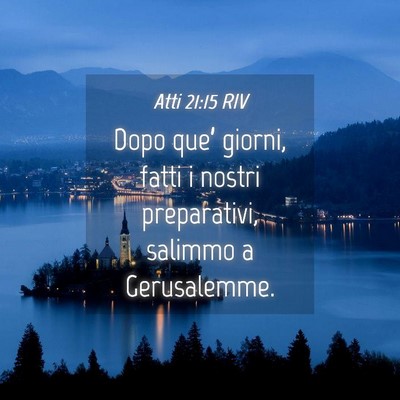 Picture 04 - Atti 21:15 RIV - Dopo que’ giorni, fatti i nostri preparativi, - Bible Verse Picture