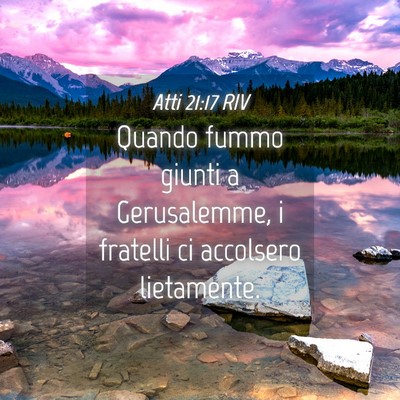 Picture 04 - Atti 21:17 RIV - Quando fummo giunti a Gerusalemme, i fratelli ci - Bible Verse Picture