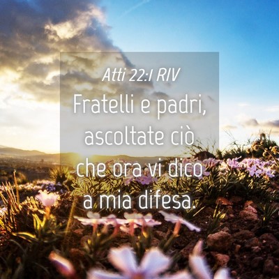Picture 04 - Atti 22:1 RIV - Fratelli e padri, ascoltate ciò che ora vi dico - Bible Verse Picture