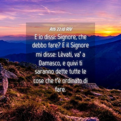 Picture 04 - Atti 22:10 RIV - E io dissi: Signore, che debbo fare? E il Signore - Bible Verse Picture