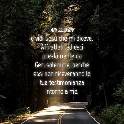 Picture 04 - Atti 22:18 RIV - e vidi Gesù che mi diceva: Affrettati, ed esci - Bible Verse Picture