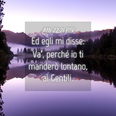 Picture 04 - Atti 22:21 RIV - Ed egli mi disse: Va’, perché io ti manderò - Bible Verse Picture