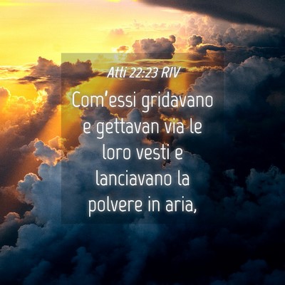 Picture 04 - Atti 22:23 RIV - Com’essi gridavano e gettavan via le loro vesti - Bible Verse Picture