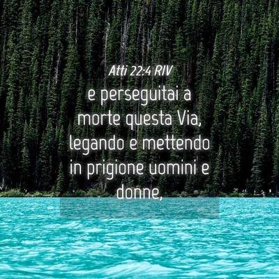 Picture 04 - Atti 22:4 RIV - e perseguitai a morte questa Via, legando e - Bible Verse Picture