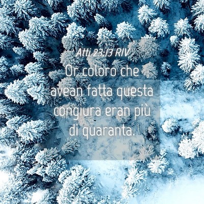 Picture 04 - Atti 23:13 RIV - Or coloro che avean fatta questa congiura eran - Bible Verse Picture