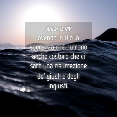 Picture 04 - Atti 24:15 RIV - avendo in Dio la speranza che nutrono anche - Bible Verse Picture