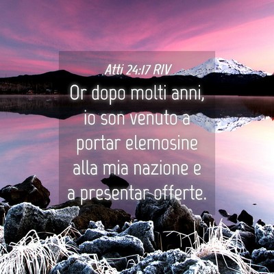 Picture 04 - Atti 24:17 RIV - Or dopo molti anni, io son venuto a portar - Bible Verse Picture