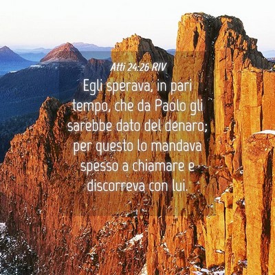 Picture 04 - Atti 24:26 RIV - Egli sperava, in pari tempo, che da Paolo gli - Bible Verse Picture