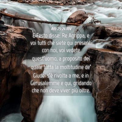 Picture 04 - Atti 25:24 RIV - E Festo disse: Re Agrippa, e voi tutti che siete - Bible Verse Picture
