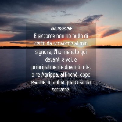 Picture 04 - Atti 25:26 RIV - E siccome non ho nulla di certo da scriverne al - Bible Verse Picture