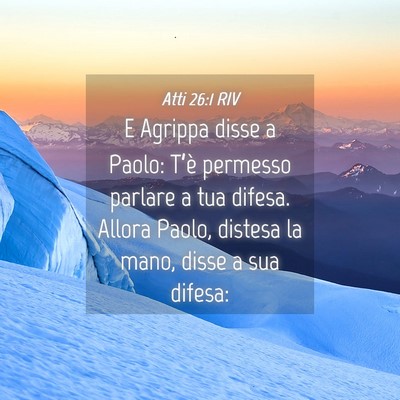 Picture 04 - Atti 26:1 RIV - E Agrippa disse a Paolo: T’è permesso parlare - Bible Verse Picture