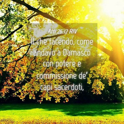 Picture 04 - Atti 26:12 RIV - Il che facendo, come andavo a Damasco con potere - Bible Verse Picture