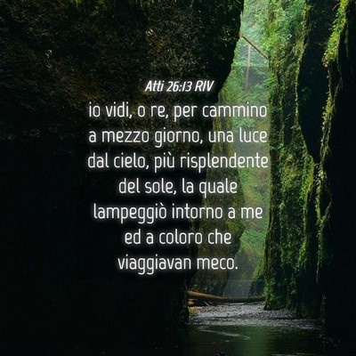 Picture 04 - Atti 26:13 RIV - io vidi, o re, per cammino a mezzo giorno, una - Bible Verse Picture