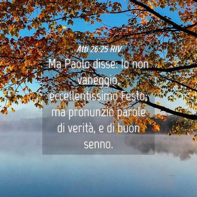 Picture 04 - Atti 26:25 RIV - Ma Paolo disse: Io non vaneggio, eccellentissimo - Bible Verse Picture