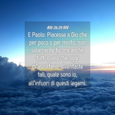 Picture 04 - Atti 26:29 RIV - E Paolo: Piacesse a Dio che per poco o per molto, - Bible Verse Picture