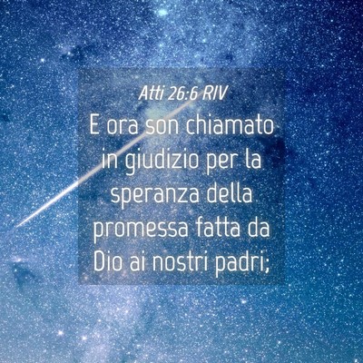 Picture 04 - Atti 26:6 RIV - E ora son chiamato in giudizio per la speranza - Bible Verse Picture