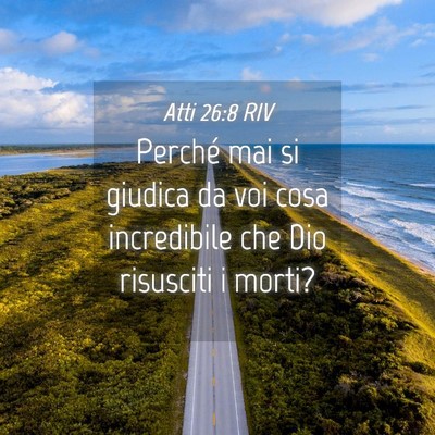 Picture 04 - Atti 26:8 RIV - Perché mai si giudica da voi cosa incredibile - Bible Verse Picture