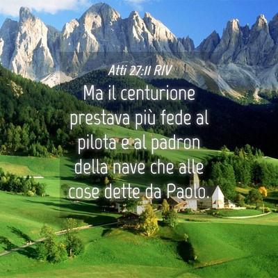 Picture 04 - Atti 27:11 RIV - Ma il centurione prestava più fede al pilota e - Bible Verse Picture