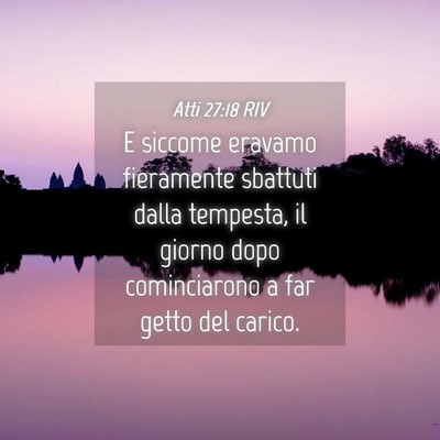 Picture 04 - Atti 27:18 RIV - E siccome eravamo fieramente sbattuti dalla - Bible Verse Picture