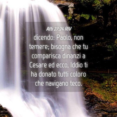 Picture 04 - Atti 27:24 RIV - dicendo: Paolo, non temere; bisogna che tu - Bible Verse Picture