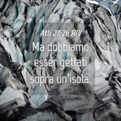 Picture 04 - Atti 27:26 RIV - Ma dobbiamo esser gettati sopra - Bible Verse Picture