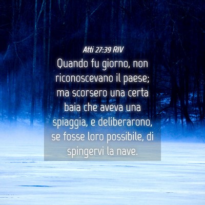 Picture 04 - Atti 27:39 RIV - Quando fu giorno, non riconoscevano il paese; ma - Bible Verse Picture