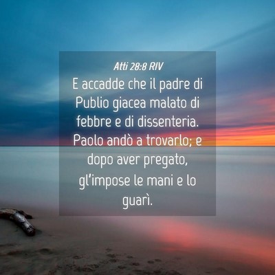 Picture 04 - Atti 28:8 RIV - E accadde che il padre di Publio giacea malato di - Bible Verse Picture