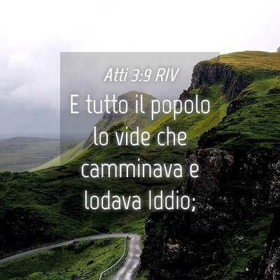 Picture 04 - Atti 3:9 RIV - E tutto il popolo lo vide che camminava e lodava - Bible Verse Picture