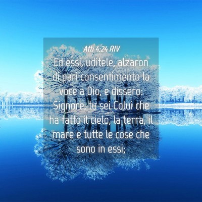 Picture 04 - Atti 4:24 RIV - Ed essi, uditele, alzaron di pari consentimento - Bible Verse Picture