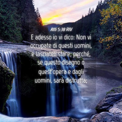 Picture 04 - Atti 5:38 RIV - E adesso io vi dico: Non vi occupate di questi - Bible Verse Picture