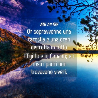 Picture 04 - Atti 7:11 RIV - Or sopravvenne una carestia e una gran distretta - Bible Verse Picture