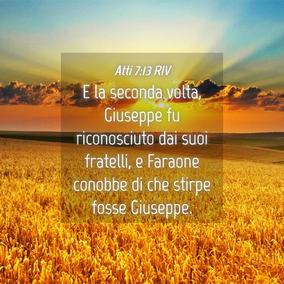 Picture 04 - Atti 7:13 RIV - E la seconda volta, Giuseppe fu riconosciuto dai - Bible Verse Picture