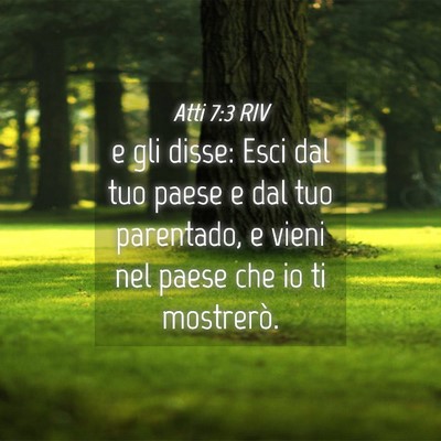 Picture 04 - Atti 7:3 RIV - e gli disse: Esci dal tuo paese e dal tuo - Bible Verse Picture