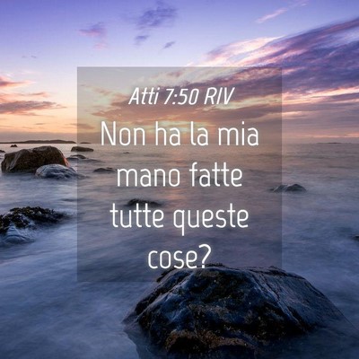 Picture 04 - Atti 7:50 RIV - Non ha la mia mano fatte tutte queste - Bible Verse Picture