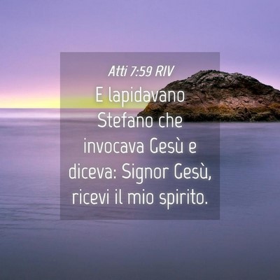 Picture 04 - Atti 7:59 RIV - E lapidavano Stefano che invocava Gesù e diceva: - Bible Verse Picture