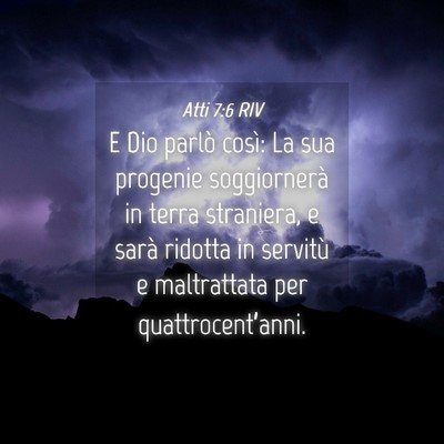 Picture 04 - Atti 7:6 RIV - E Dio parlò così: La sua progenie soggiornerà - Bible Verse Picture