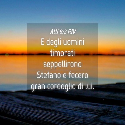 Picture 04 - Atti 8:2 RIV - E degli uomini timorati seppellirono Stefano e - Bible Verse Picture