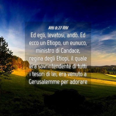Picture 04 - Atti 8:27 RIV - Ed egli, levatosi, andò. Ed ecco un Etiopo, un - Bible Verse Picture